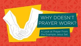 Why Doesn’t Prayer Work? John 17:1-3 New Living Translation