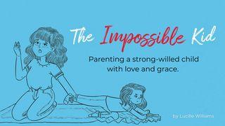 Parenting “The Impossible Kid” With Love and Grace Proverbs 10:9 New American Standard Bible - NASB 1995