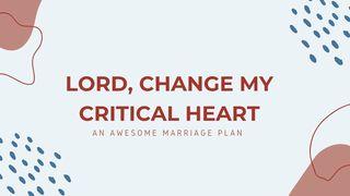 Lord, Help My Critical Heart Luke 6:45 English Standard Version 2016