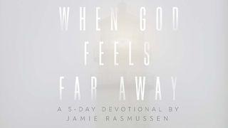 When God Feels Far Away Psalms 22:3-5, 9-11, 19-31 New International Version