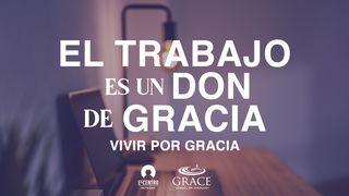 El Trabajo Es Un Don De La Gracia  Éxodo 20:8-11 Nueva Versión Internacional - Español