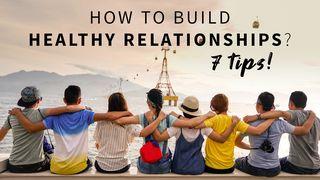 7 Tips to Build Healthy Relationships От Марка святое благовествование 9:35-37 Синодальный перевод