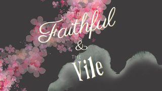 The Faithful & The Vile Mark 16:6 Amplified Bible