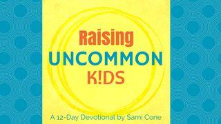 Raising Uncommon Kids Proverbs 19:11 New Living Translation