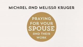 Praying for Your Spouse and Their Work by Michael and Melissa Kruger. Colossians 4:1-18 Amplified Bible