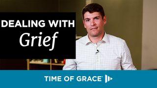 Dealing With Grief Luke 7:11-15 New Living Translation