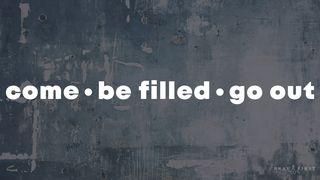 Come • Be Filled • Go Out! Isaiah 52:1-15 New Living Translation