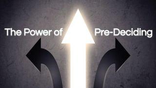 The Power of Pre-Deciding Ephesians 1:3-6 The Message