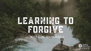 Learning to Forgive Matthew 6:14-15 New King James Version