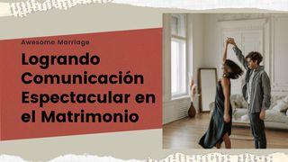 Logrando Comunicación Espectacular en El Matrimonio. Proverbios 18:13 Biblia Reina Valera 1960
