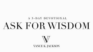 Ask For Wisdom  James 1:5 New International Reader’s Version