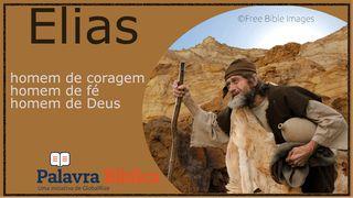 Elias, Homem de Coragem, Homem de Fé, Homem de Deus Lucas 9:31 Nova Tradução na Linguagem de Hoje