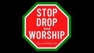 Stop, Drop and Worship I Corinthians 12:28-31 New King James Version