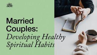 Married Couples: Developing Healthy Spiritual Habits Proverbs 16:24 New King James Version