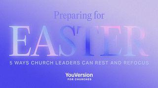 Preparing for Easter: 5 Ways Church Leaders Can Rest and Refocus Mark 9:35 New Living Translation