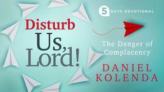 Disturb Us, Lord! Deuteronomy 8:11 English Standard Version 2016