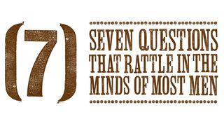 7 Questions That Rattle In The Minds Of Most Men Psalm 90:10-12 English Standard Version 2016