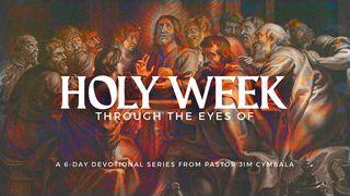 Holy Week Through the Eyes Of… Luke 23:32-49 New King James Version