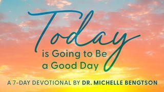 Today Is Going to Be a Good Day Psalm 50:15 English Standard Version 2016