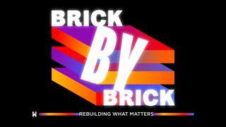 Brick by Brick - Rebuilding What Matters Nehemiah 1:1-7 New International Version