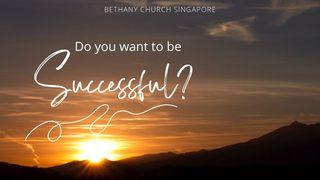 Do You Want to Be Successful? التكوين 7:39-9 كتاب الحياة
