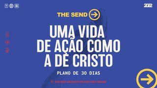 The Send: Uma vida de ação como a de Cristo Marcos 16:4-5 Almeida Revista e Corrigida