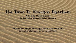 It's Time to Divorce Rejection! John 15:18-27 New International Version