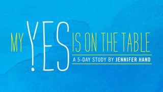 My Yes Is on the Table: A 5-Day Study on Surrender by Jennifer Hand Exodus 14:13 King James Version