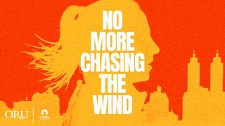No More Chasing the Wind  1 John 2:16 Amplified Bible, Classic Edition