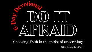 Do It Afraid- Choosing Faith in the Midst of Uncertainty Luke 12:12 New Living Translation