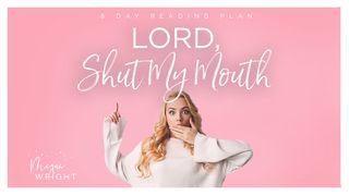 Lord, Shut My Mouth - Breaking Through Offenses Proverbs 19:11 New International Version
