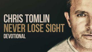 Chris Tomlin - Never Lose Sight Devotional  Psalms 65:1-13 New Living Translation