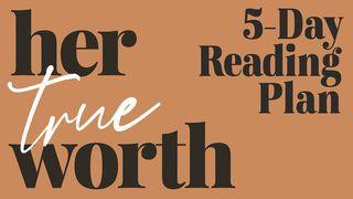 Her True Worth: A 5-Day Plan 2 Corinthians 4:7-12 The Message