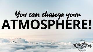 You Can Change Your Atmosphere! Revelation 4:2 Amplified Bible, Classic Edition