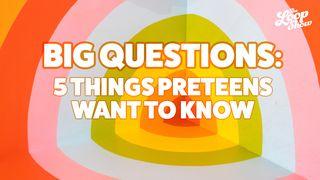 Big Questions: 5 Things Preteens Want to Know Isaiah 40:27-31 New International Version