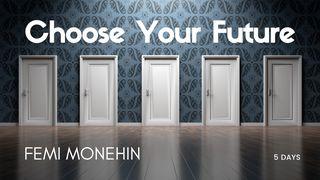 Choose Your Future Hebrews 11:24-28 The Message