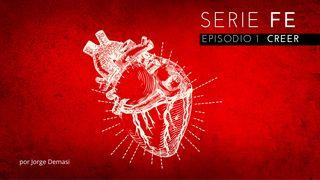 SERIE FE: Episodio 1 Creer Hebreos 11:6 Nueva Versión Internacional - Español