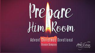 Prepare Him Room I Peter 3:12 New King James Version