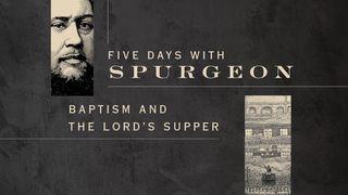 Five Days With Spurgeon: Baptism and the Lord’s Supper Acts 2:38-39 New International Version