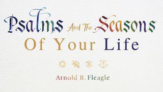Psalms and the Seasons of Your Life Psalms 22:1-2 New International Version