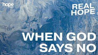 Real Hope: When God Says No Habakkuk 2:1-3 New Living Translation
