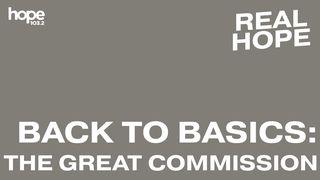 Real Hope: Back to Basics - the Great Commission Markus 16:15-20 Herziene Statenvertaling
