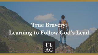 True Bravery: Learning to Follow God’s Lead Proverbs 28:26 New King James Version