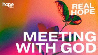 Real Hope: Meeting With God Lamentations 3:21-24 New Living Translation