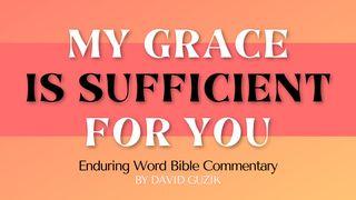 My Grace Is Sufficient for You: A Study on 2 Corinthians 12 2 Corinthians 12:1-10 New Living Translation