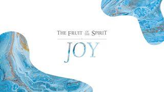The Fruit of the Spirit: Joy Galatians 5:22 New Living Translation
