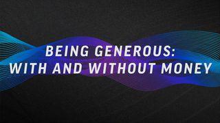 Being Generous: With and Without Money Psalms 24:1 New Living Translation