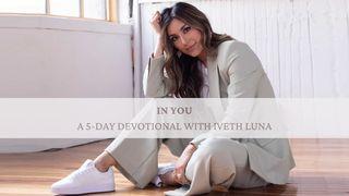 I Can Do All Things “In You”: A 5-Day Devotional with Iveth Luna 1 John 4:4 The Passion Translation