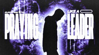 Praying Like a Leader 1 Kings 3:6-9 King James Version