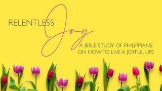 Relentless Joy Wafilipi 1:18-25 Biblia Habari Njema